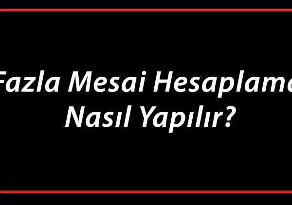 Fazla Mesai Ücreti Nedir?