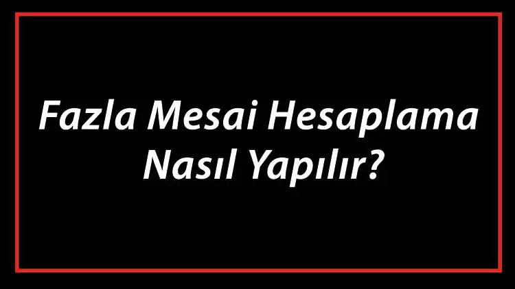 You are currently viewing Fazla Mesai Ücreti Nedir? Nasıl Hesaplanır?