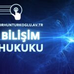 Bilişim Hukuku Nedir ve Hangi Alanları Kapsar?