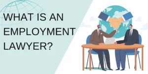 Read more about the article What is an Employment Lawyer and In Which Situations Should I Seek Help?