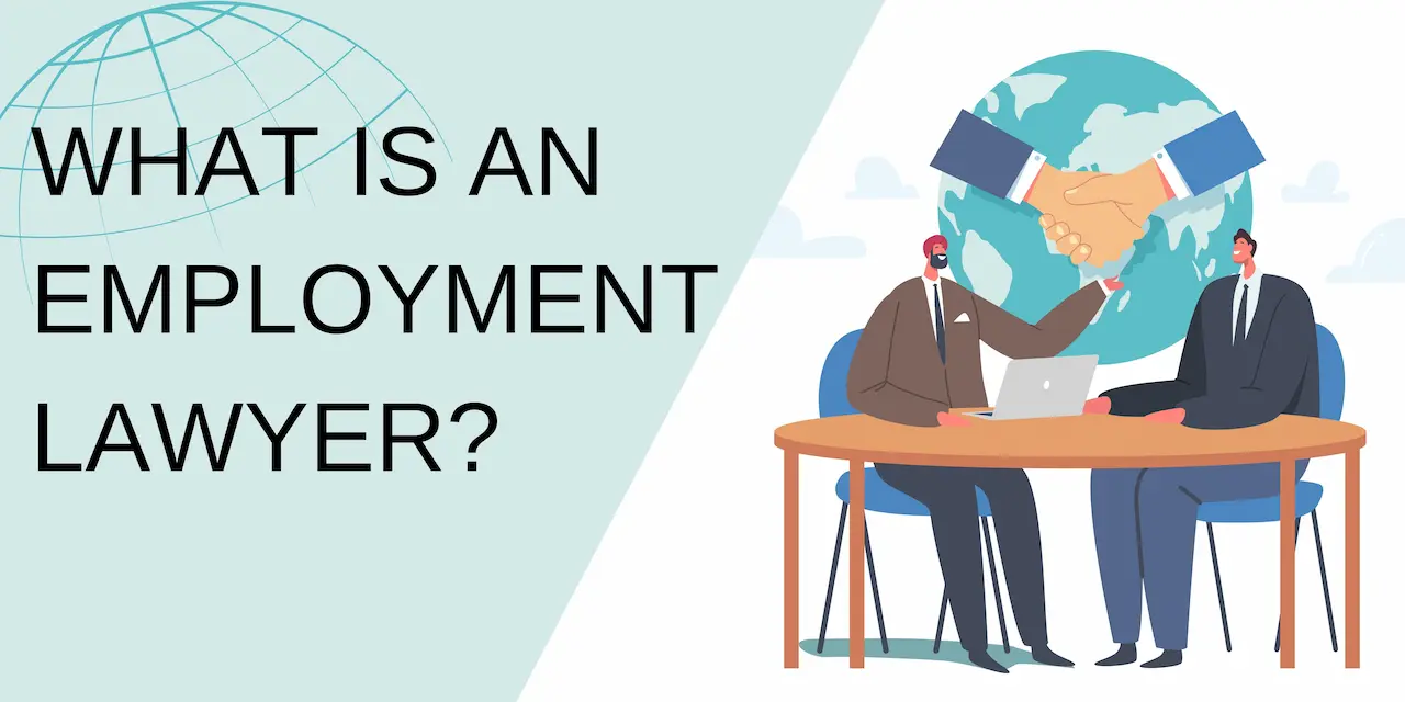 You are currently viewing What is an Employment Lawyer and In Which Situations Should I Seek Help?