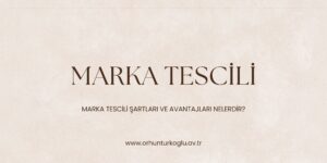 Read more about the article Marka Tescili Nedir ve Markanın Tescil Edilebilmesi İçin Aranan Şartlar Nelerdir?