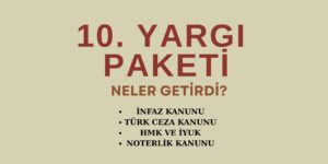 Read more about the article 4 HAZİRAN 2025 TARİHİNDE KABUL EDİLEN 10. YARGI PAKETİ NELER GETİRDİ!